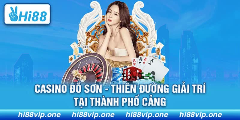 Casino Đồ Sơn - Thiên Đường Giải Trí Tại Thành Phố Cảng