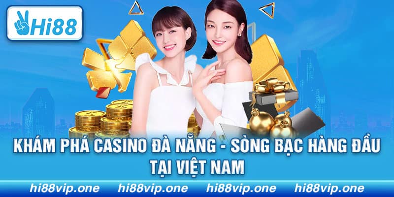 Khám Phá Casino Đà Nẵng - Sòng Bạc Hàng Đầu Tại Việt Nam