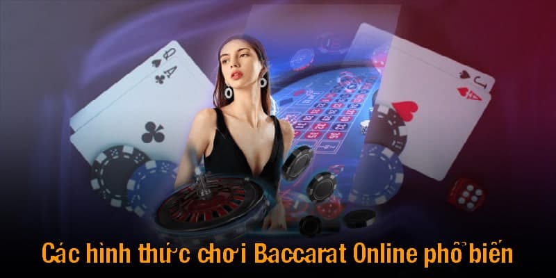 Các hình thức chơi Baccarat Online phổ biến