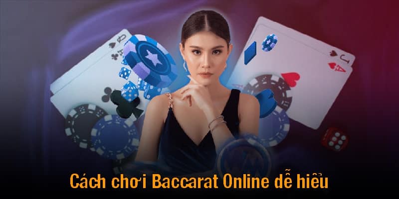Cách chơi Baccarat Online dễ hiểu