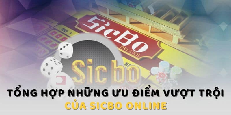 Tổng hợp những ưu điểm vượt trội của Sicbo Online